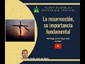 La resurrección, su importancia fundamental