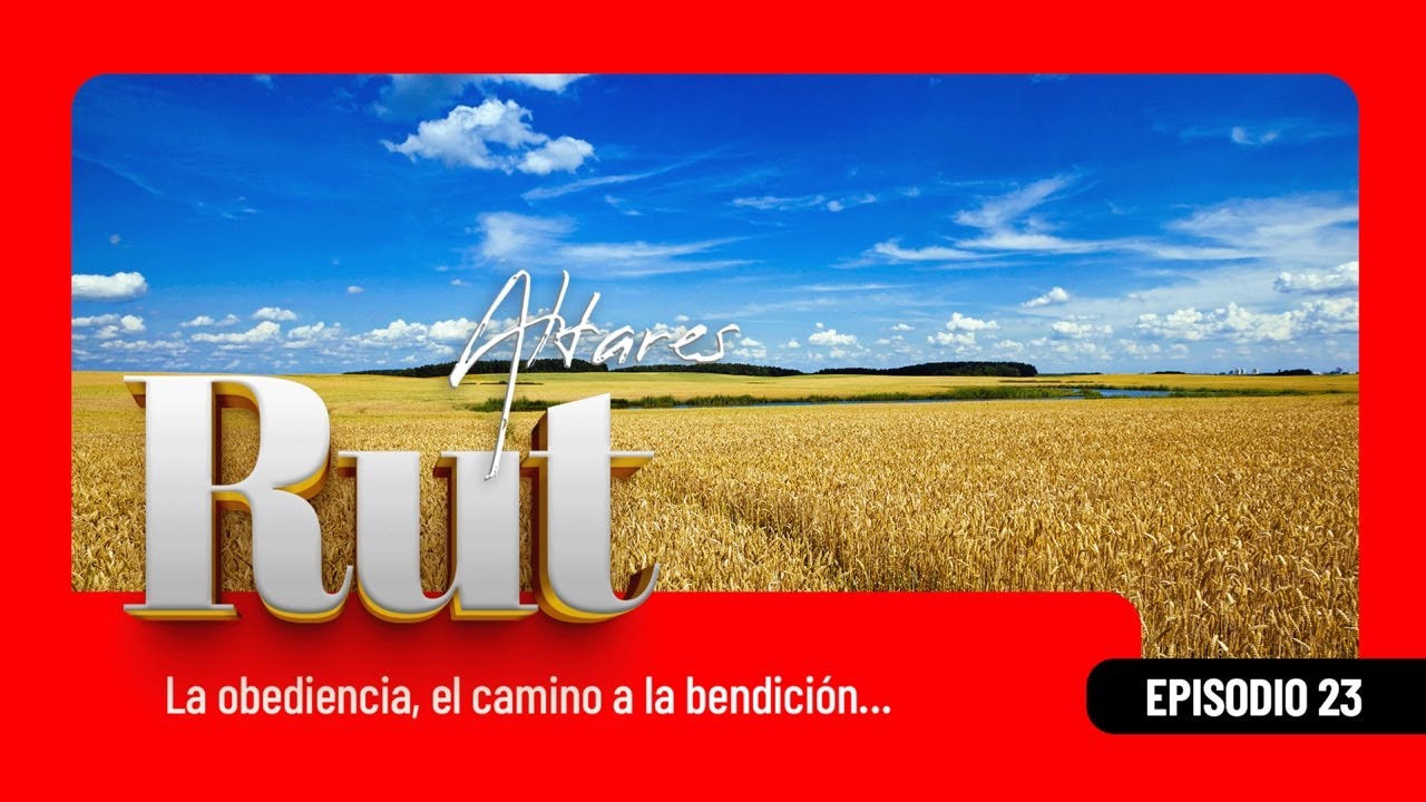 RUT / La obediencia, el camino a la bendición... / EPISODIO 23 - 20 de ...
