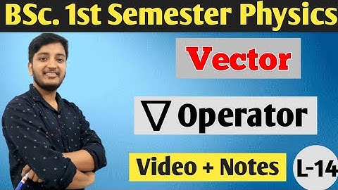 Del Operator, or Nebla Operator, Del operator in vector, B.Sc. 1st Semester Physics