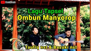 Ombun manyorop - Lagu tapsel || Cover by : Basuki nst & Taufiq nst