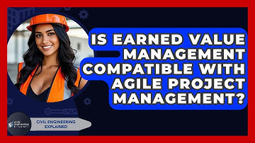 Is Earned Value Management Compatible With Agile Project Management? - Civil Engineering Explained