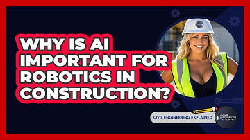 Why Is AI Important For Robotics In Construction? - Civil Engineering Explained