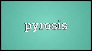Pyrosis Meaning