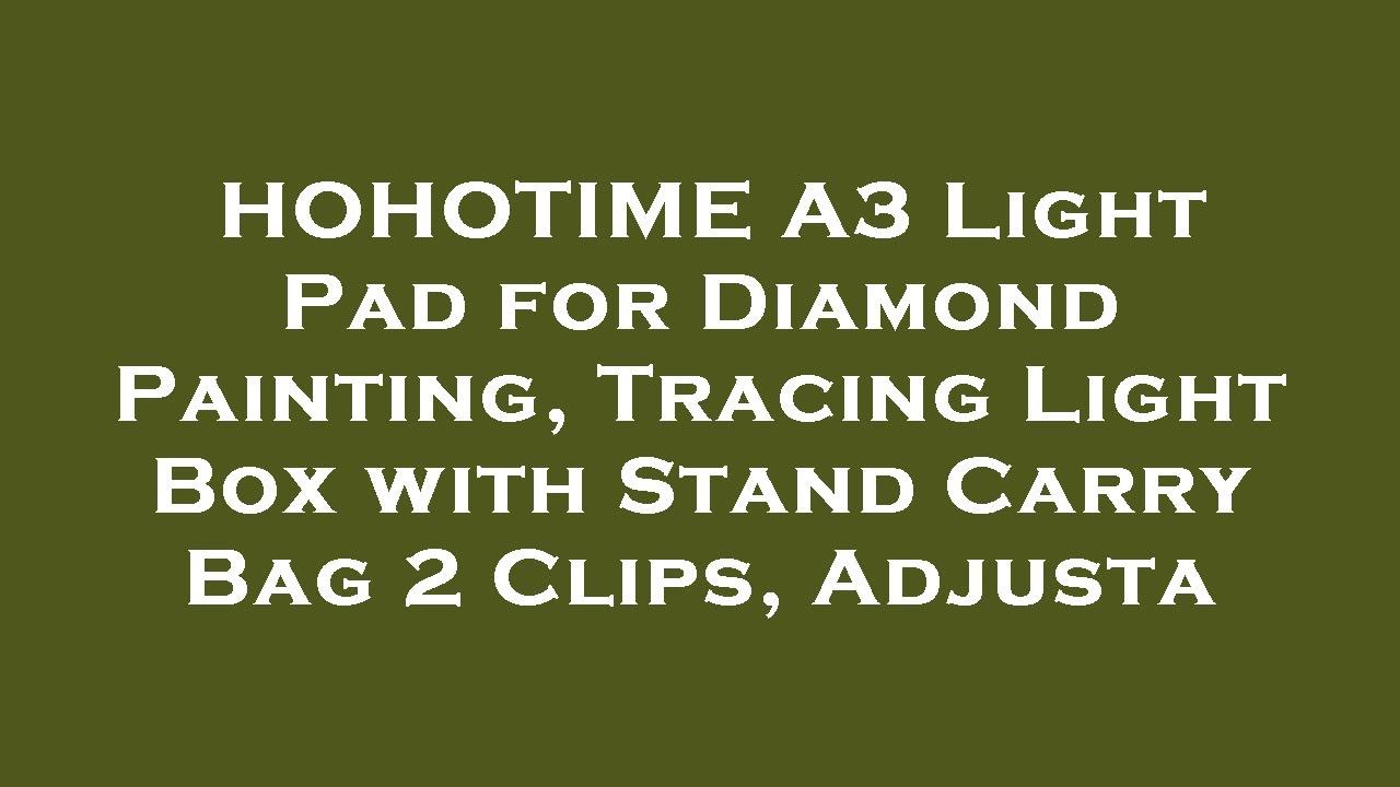 HOHOTIME A3 Light Pad for Diamond Painting, Tracing Light Box with Stand  Carry Bag 2 Clips, A Review 