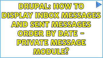 Drupal: How to display inbox messages and sent messages order by date - private message module?