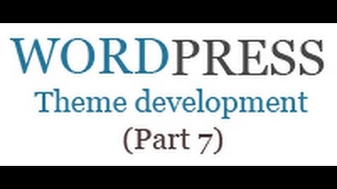 How to create wordpress theme from scratch (Part 7)