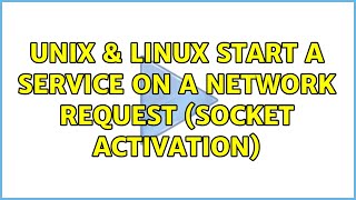 Unix & Linux: Start a service on a network request (socket activation) (2 Solutions!!)