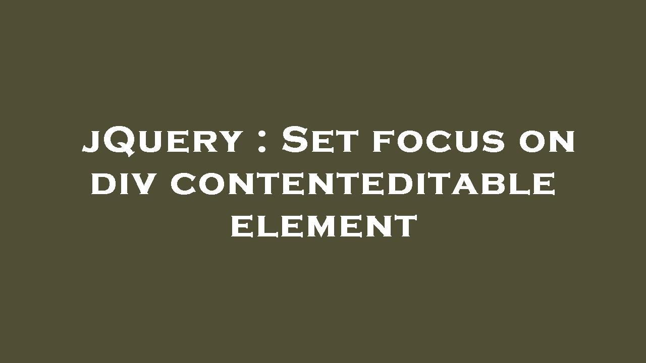 Jquery set focus on div contenteditable element youtube