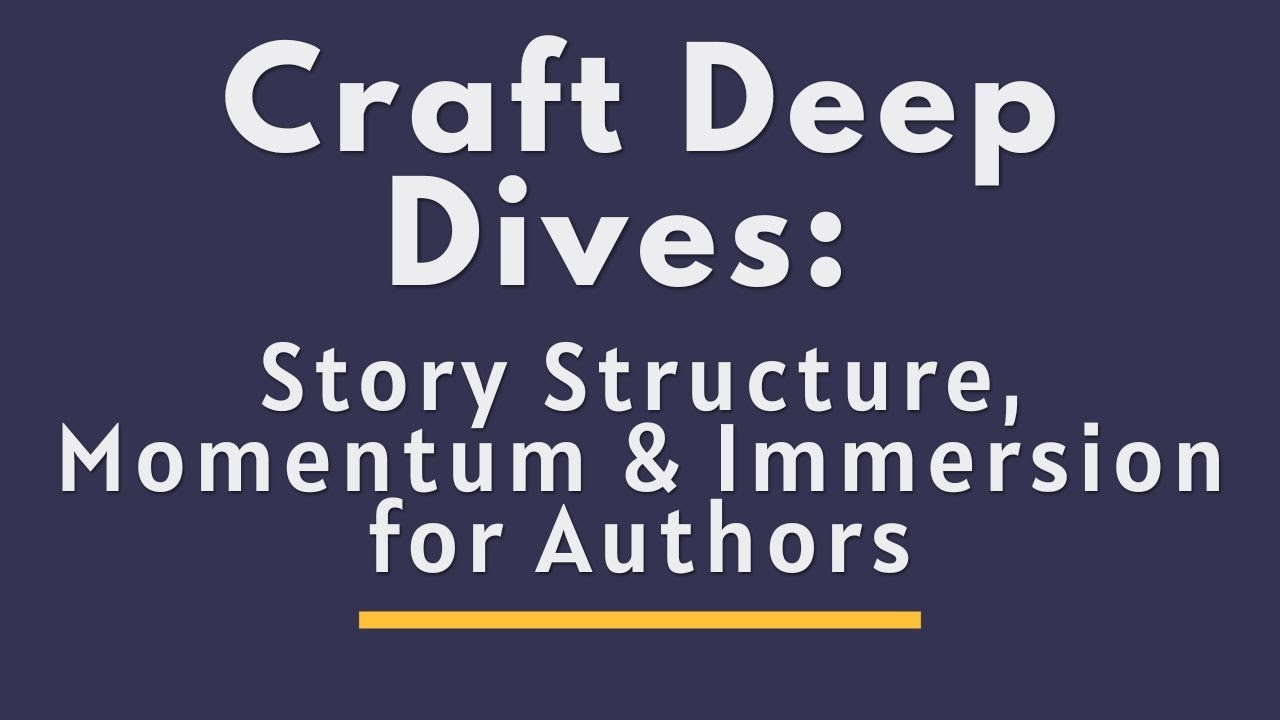 Craft Deep Dives: Story Structure, Momentum, & Immersion for Authors
