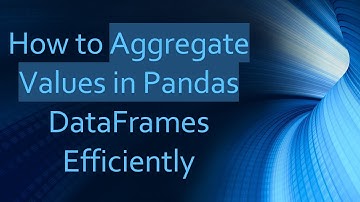 How to Aggregate Values in Pandas DataFrames Efficiently