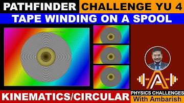 KINEMATICS| PATHFINDER| CHALLENGE YU 4| TAPE WINDING ON SPOOL| CIRCULAR| [JEE ADVANCED] [OLYMPIADS]
