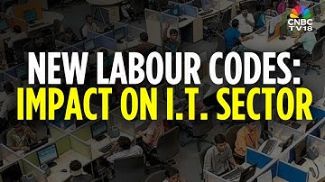 New Labour Laws: IT Employees May See A Reduction To In-Hand Salary | CNBC TV18