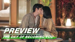Preview: Love You 100 Percent! [The End] | The Day of Becoming You EP26 | 变成你的那一天 | iQiyi