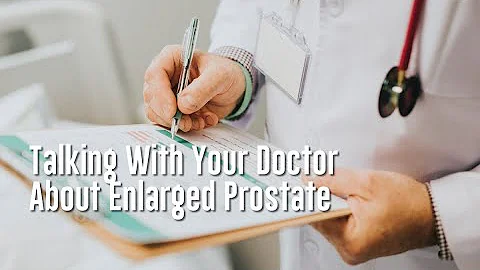Talking With Your Doctor About Enlarged Prostate -...
