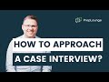 How to Approach the Case Interview? | PrepLounge