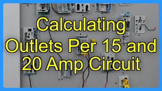 Calculating Outlets Per 15 and 20 Amp Circuit