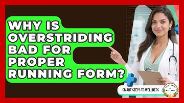 Why Is Overstriding Bad For Proper Running Form? - Smart Steps to Wellness