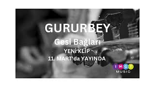 GURURBEY’in yorumuyla Gesi Bağları - Yeni klip - IMGT MUSIC