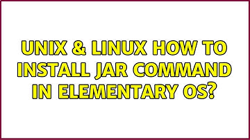 Unix & Linux: How to install jar command in Elementary OS? (2 Solutions!!)