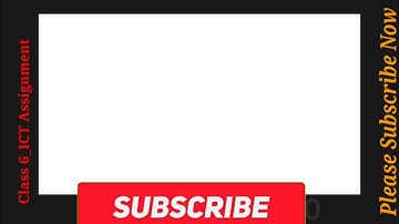 ৬ষ্ঠ শ্রেণি আইসিটি Assignment উত্তর।। ICT Class Six Assignment