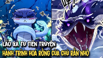 FULL 5H | Lão Xà Tu Tiên Truyện - Hành Trình Hoá Rồng Của Chú Rắn Nhỏ | Review Truyện