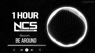 [1 HOUR] Blooom - Be Around - Electronic - NCS - Copyright Free Music