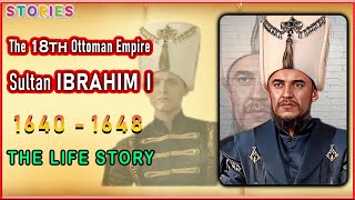 Sultan ibrahim I A Reign Marked by Turmoil life story