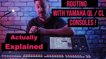 BASIC ROUTING EXPLAINED IN DETAIL ON THE YAMAHA QL AND CL DIGITAL AUDIO CONSOLES