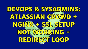 DevOps & SysAdmins: Atlassian Crowd + Nginx + SSL Setup Not Working - Redirect Loop