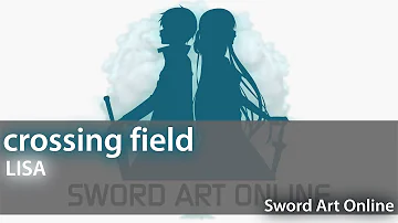 中日歌詞刀劍神域op1 Lisa Crossing Field Mp3