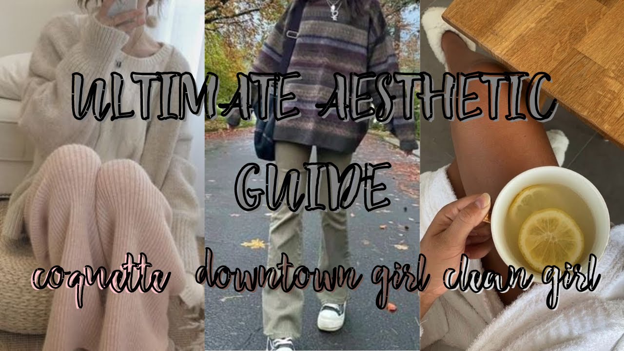 ULTIMATE AESTHETIC GUIDE | downtown girl, coquette, clean girl, THAT ...