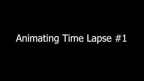 Animating Time Lapse #1
