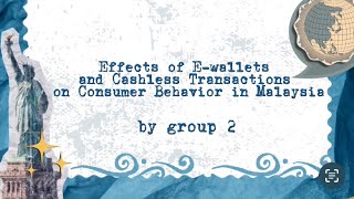 Effect of E-Wallets and Cashless Transactions on Consumer Behavior in Malaysia (GROUP 2)