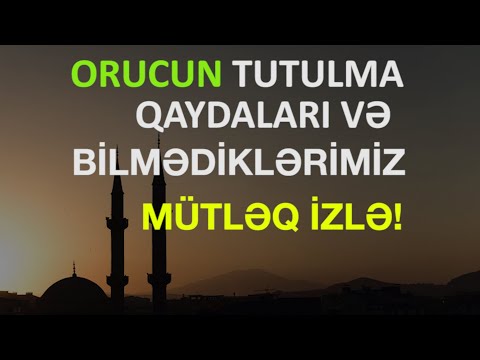 Orucun tutulma qaydaları və BİLMƏDİKLƏRİNİZ  (Oruc tutmağın qaydaları)