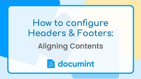 How to configure Headers and Footers: Aligning Contents 🧭