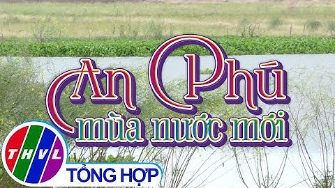 Nhịp sống đồng bằng: An Phú mùa nước mới