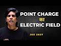 बहुत Easy तरीके से समझो 🔥- Electric Field due to a Point charge |JEE 2027
