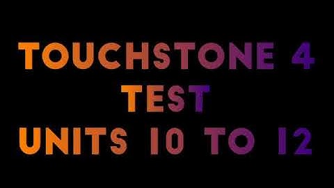 Touchstone 4   units 10 to 12