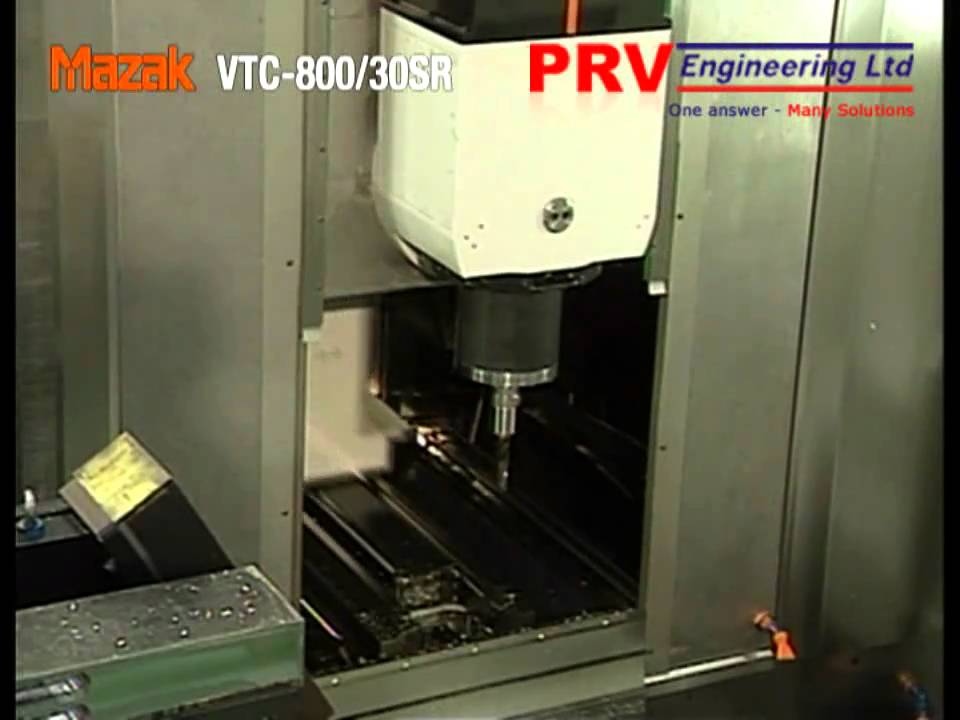 CNC Machining - Using the latest 5 Axis Mazak VTC800/30SR - PRV Engineering Ltd