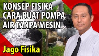 Cara buat pompa air tanpa mesin dan listrik | Penerapan Ilmu Fisika Memang Jago |