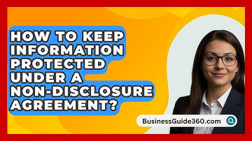How To Keep Information Protected Under A Non-Disclosure Agreement? - BusinessGuide360.com