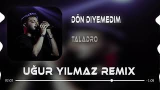 Taladro - Dön Diyemedim (Uğur Yılmaz Remix) #adanalımarazali Resimi