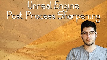 Unreal Engine Post Process Sharpening
