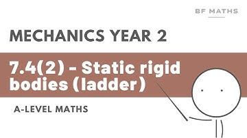 A-Level Maths | Mechanics Year 2 | 7.4(2) - Static rigid bodies (ladder) Walkthrough | Edexcel