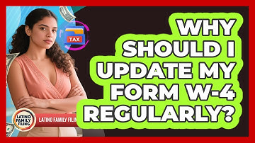 Why Should I Update My Form W-4 Regularly? - Latino Family Filing