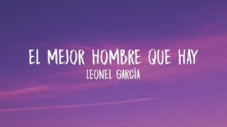 Video thumbnail of "Leonel García - El Mejor Hombre Que Hay (Letra/Lyrics)"