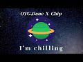 OTG.Dane x Chip - I’m chilling (freestyle official audio)