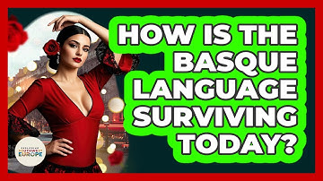 How Is The Basque Language Surviving Today? - Exploring Southwest Europe