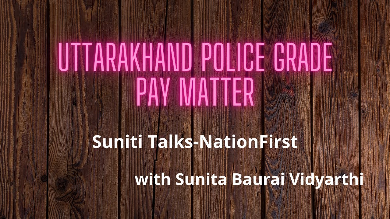 Uttarakhand Police Ka 4600 Grade Pay Matter Vidyarthi On News 31 uttarakhand-police-ka-4600-grade-pay-matter-vidyarthi-on-news-31