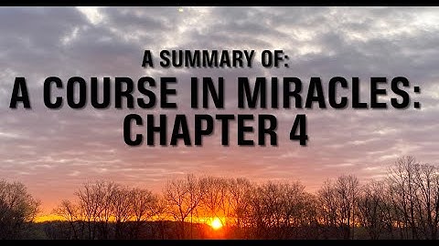 A COURSE IN MIRACLES: CH 4: THE ILLUSIONS OF THE EGO (SUMMARY)